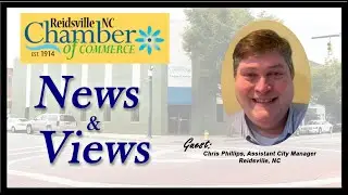 EP #30 - Guest: Chris Phillips, Asst City Manager, Reidsville Chamber of Commerce News & Views Show