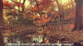 Ambient music &ldquo;At the end of autumn leaves