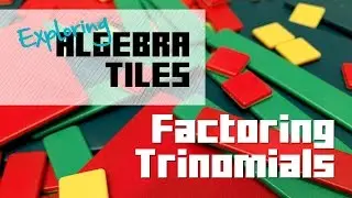 Algebra Tiles 5: Factoring Trinomials