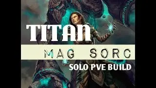 Magicka Sorcerer PVE Solo Build - TITAN - The Elder Scrolls Online. Solo Dungeon / World Boss Build