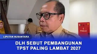 10 DLH SEBUT PEMBANGUNAN TPST PALING LAMBAT 2027