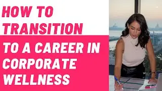 How to Transition to a Career in Corporate Wellness