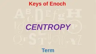CENTROPY means what? | Keys of Enoch