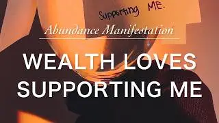 1 Hour &ldquo;Wealth loves supporting me&rdquo; | Abundance Manifestation &mdash; Rewrite your wealth code