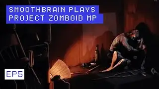 Smoothbrain plays Project Zomboid MP Ep5