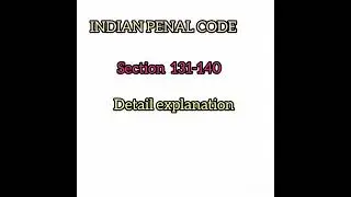 INDIAN PENAL CODE SECTION 131-140 DETAIL EXPLANATION