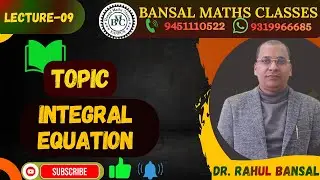 LECTURE 09 INTEGRAL EQU.  &  B. V. P. :: M Sc  4TH SEMESTER
