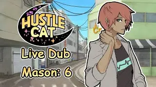 Hustle Cat Live Dub: Mason 6