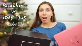 Boxyluxe vs  Ipsy Ultimate Unboxing and Comparison // December 2019