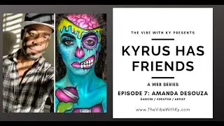 Kyrus Has Friends: Episode 7 - Amanda DeSouza | The Vibe With Ky - Kyrus Keenan Westcott