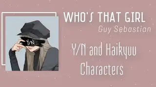 Y/N and Haikyuu Characters| Who's that girl♪// Yarina°