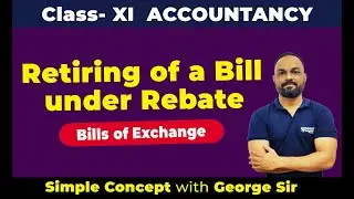 Retiring of a Bill under Rebate | Bills of Exchange | Class- 11 | by George Sir
