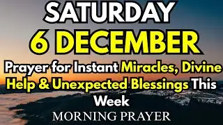 December 6th | Prayer for Instant Miracles, Divine Help & Unexpected Blessings This Week