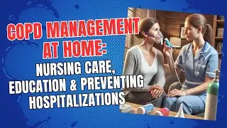COPD Management at Home: Nursing Care, Education & Preventing Hospitalizations
