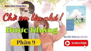 Chờ em lớn nhé được không Phần 9 - Diệp Lạc Vô Tâm (Tiểu thuyết ngôn tình ngược)