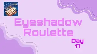 Eyeshadow Roulette Day 17!