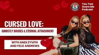 Cursed Love: Ghostly Brides & Eternal Attachment | You Two Scare Me Podcast