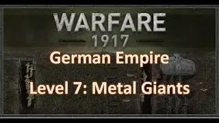 Warfare 1917 German Empire Level 7 Metal Giants Gameplay Military Historic Strategy