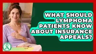 What Should Lymphoma Patients Know About Insurance Appeals? - Lymphoma Support Network
