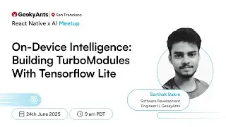 Building Turbomodules with Tensorflow Lite | Sarthak Bakre | React Native x AI US Meetup | GeekyAnts
