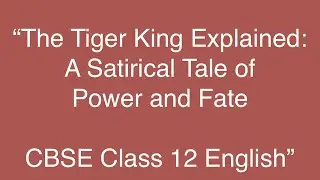 &ldquo;The Tiger King Explained: A Satirical Tale of Power and Fate | CBSE Class 12 English&rdquo;  #cbse