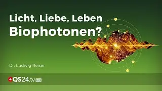 Licht, Liebe, Leben &ndash; Biophotonen? | Ludwig Reiser | NaturMEDIZIN | QS24 Gesundheitsfernsehen