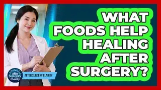 What Foods Help Healing After Surgery?