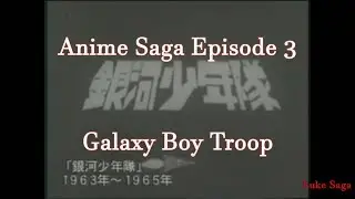 Anime Saga Episode 3 Galaxy Boy Troop