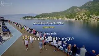 Adriatic Explorer 4K  Episode 5 Into Kotor