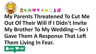My Parents Threatened To Cut Me Out Of Their Will If I Didn't Invite My Brother To My Wedding&mdash;So I