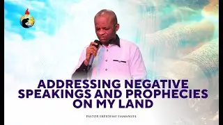 ADDRESSING NEGATIVE SPEAKING AND PROPHECIES ON MY LAND WITH PASTOR EKPEDEME EMMANUEL