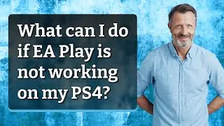What can I do if EA Play is not working on my PS4?