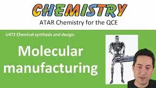 Molecular manufacturing (updated) | U4 | ATAR Chemistry QCE