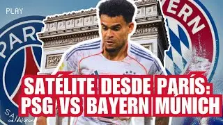PROGRAMA SAT&Eacute;LITE: SAT&Eacute;LITE DESDE PAR&Iacute;S: PSG VS BAYERN M&Uacute;NICH
