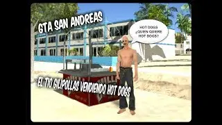 El Tio Gilipollas Vende Hot Dogs / GTA San Andreas Loquendo.