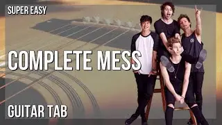 Guitar Tab: How to play Complete Mess by 5 Seconds of Summer