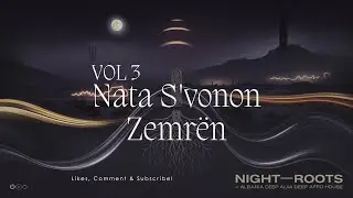 Albanian Deep Afro House | NIGHTROOTS Chill & Tribal Session 🔥Nata S'vonon Zemr&euml;n