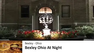 Bexley, Ohio at Night: A Scenic Tour of Historic Landmarks & Architecture