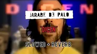 Dicen - Jarabe de Palo (Slowed + Reverb)