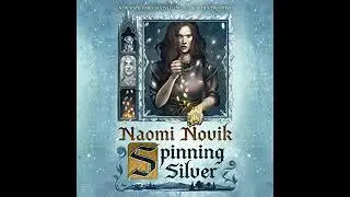 Spinning Silver: A Novel by Naomi Novik | Full Audiobook