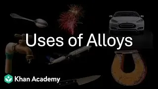 Uses of Alloys | Metals & Non-Metals | Middle School | Science | Khan Academy
