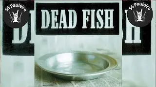 Dead Fish   Sirva-se  ( Full Album )