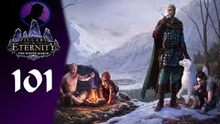 Let's Play Pillars Of Eternity The White March - Part 101 - Enough Of This!  To The March!