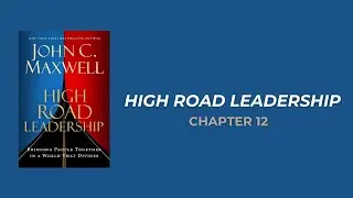 Chapter 12: Desire the Best for Others The Foundation of High Road Leadership