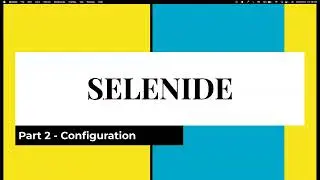 Part 2 | Configuration class in Selenide | What are different ways to set Configuration |