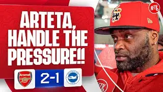 Arteta MUST Handle The Pressure! (Yardman) | Arsenal 2-1 Brighton