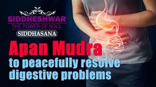 Apan Mudra to peacefully resolve digestive problems