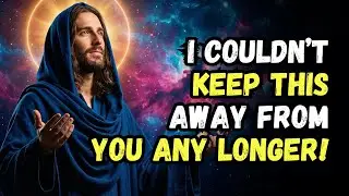 GOD SAYS: I COULDN'T KEEP THIS AWAY FROM YOU ANY LONGER! GOD MESSAGE NOW | GOD MESSAGE TODAY