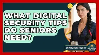 What Digital Security Tips Do Seniors Need? - Latino Retirement Solutions