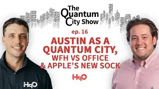 Ep. 16 | Austin as a Quantum City, WFH vs Office and Apple&rsquo;s New Sock